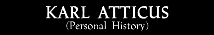 Karl Atticus - Personal History